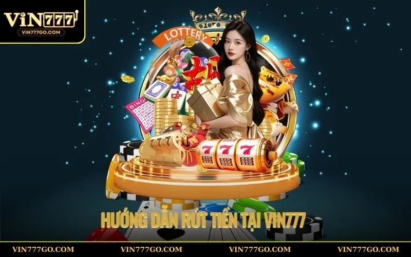 Hướng dẫn rút tiền tại Vin777