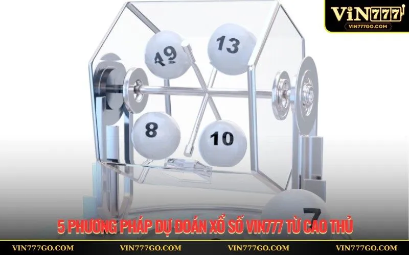 5 phương pháp dự đoán xổ số Vin777 từ cao thủ