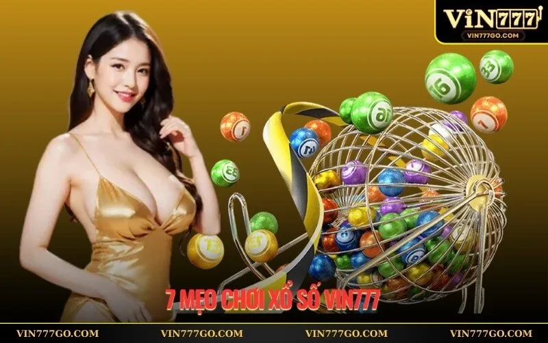 7 Mẹo Chơi Xổ Số Vin777