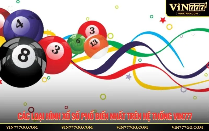 Các loại hình xổ số phổ biến nhất trên hệ thống Vin777