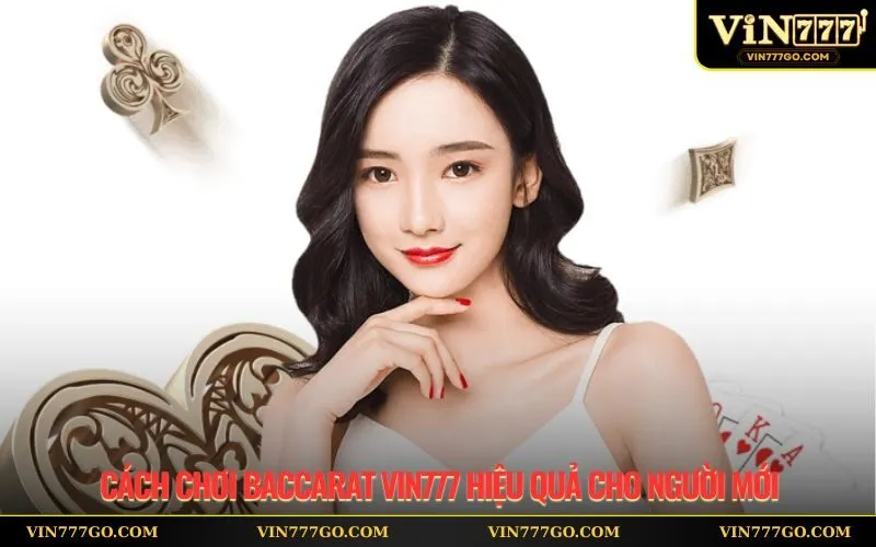 Cách Chơi Baccarat Vin777 Hiệu Quả Cho Người Mới