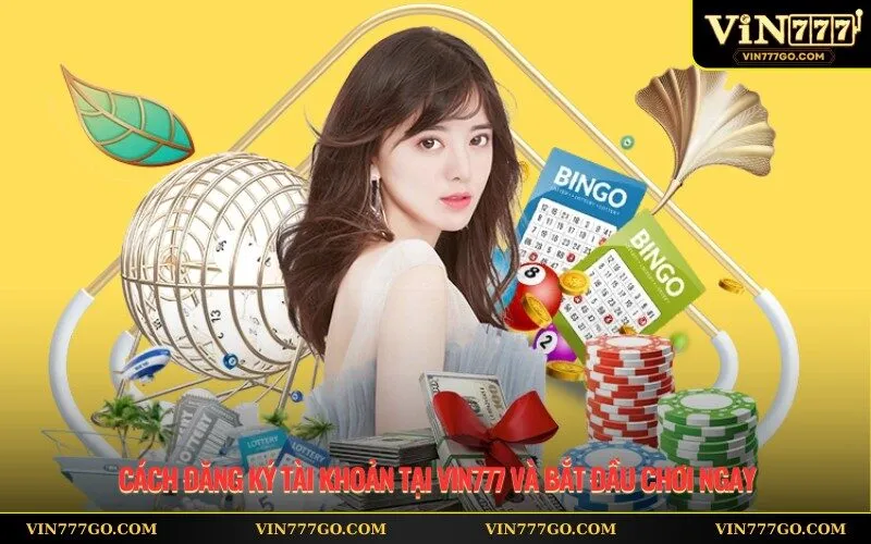 Cách Đăng Ký Tài Khoản Tại Vin777 Và Bắt Đầu Chơi Ngay