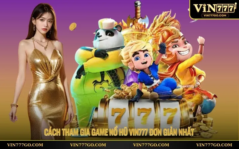 Cách tham gia game nổ hũ Vin777 đơn giản nhất
