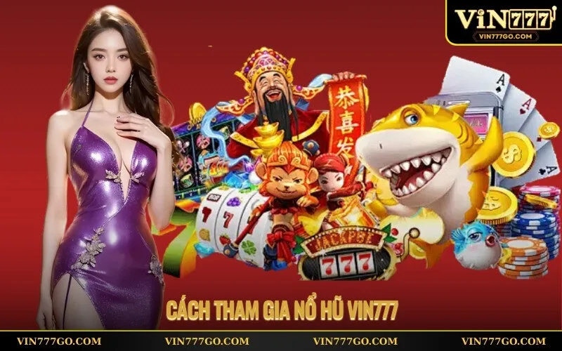 cách tham gia nổ hũ Vin777
