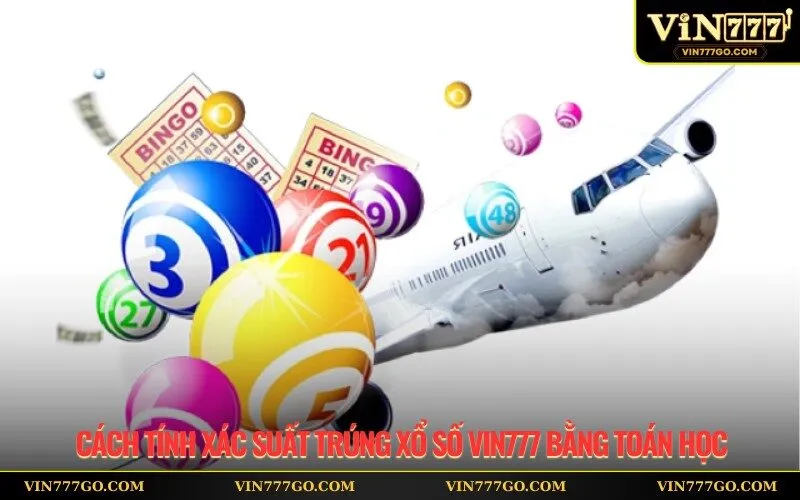 Cách tính xác suất trúng xổ số Vin777 bằng toán học