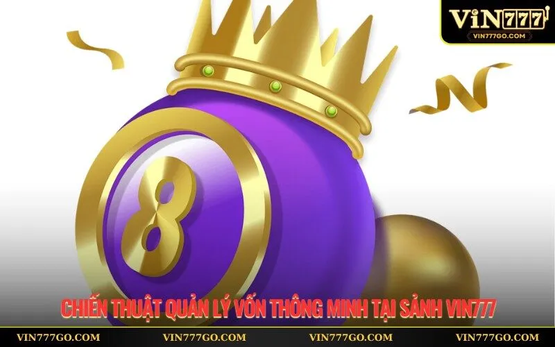 Chiến thuật quản lý vốn thông minh tại sảnh Vin777