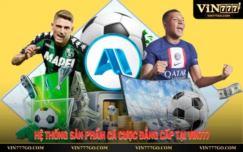 Hệ thống sản phẩm cá cược đẳng cấp tại Vin777