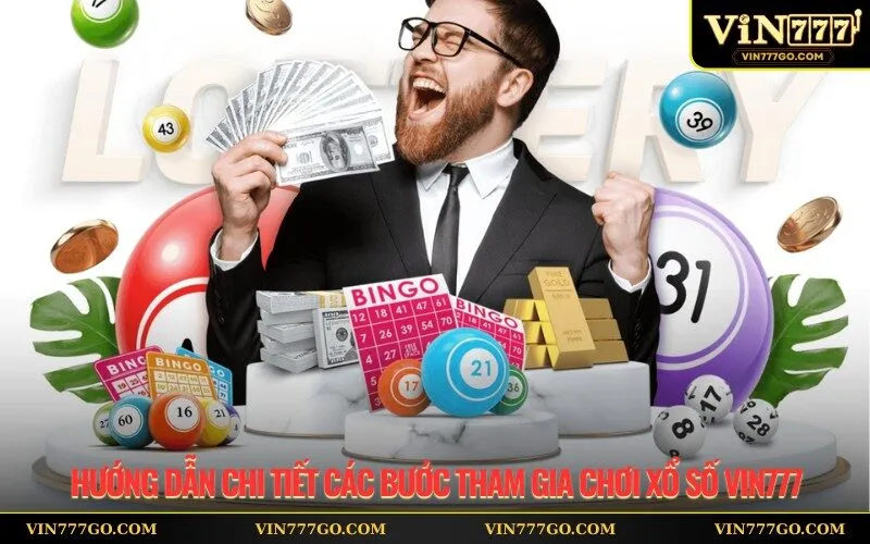 Hướng dẫn chi tiết các bước tham gia chơi xổ số Vin777