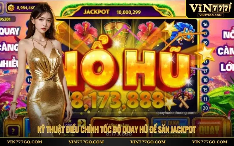 Kỹ thuật điều chỉnh tốc độ quay hũ để săn Jackpot