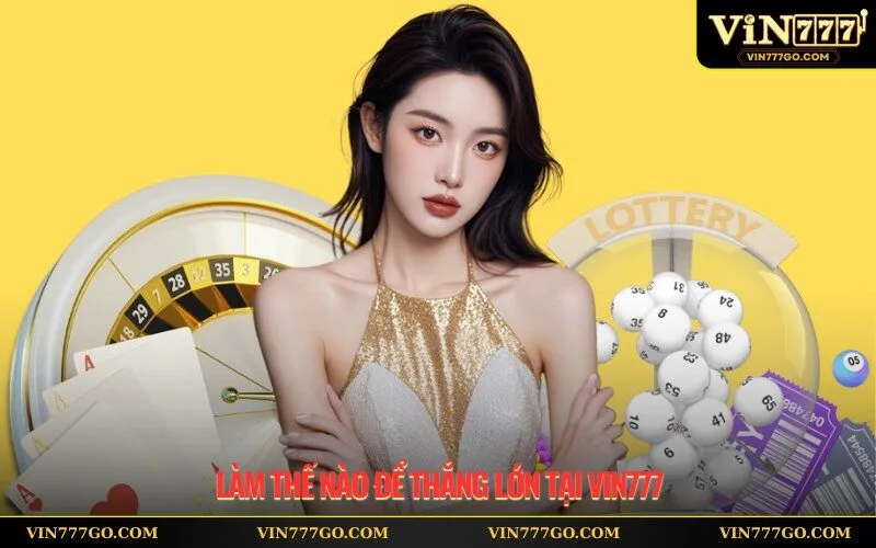 Làm Thế Nào Để Thắng Lớn tại Vin777