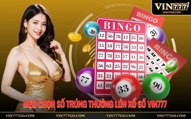 Mẹo Chọn Số Trúng Thưởng Lớn Xổ Số Vin777