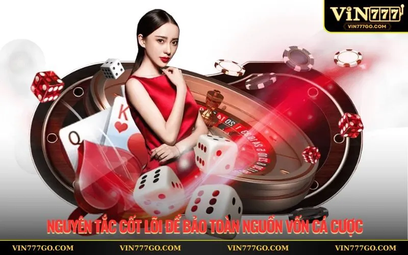 Nguyên tắc cốt lõi để bảo toàn nguồn vốn cá cược