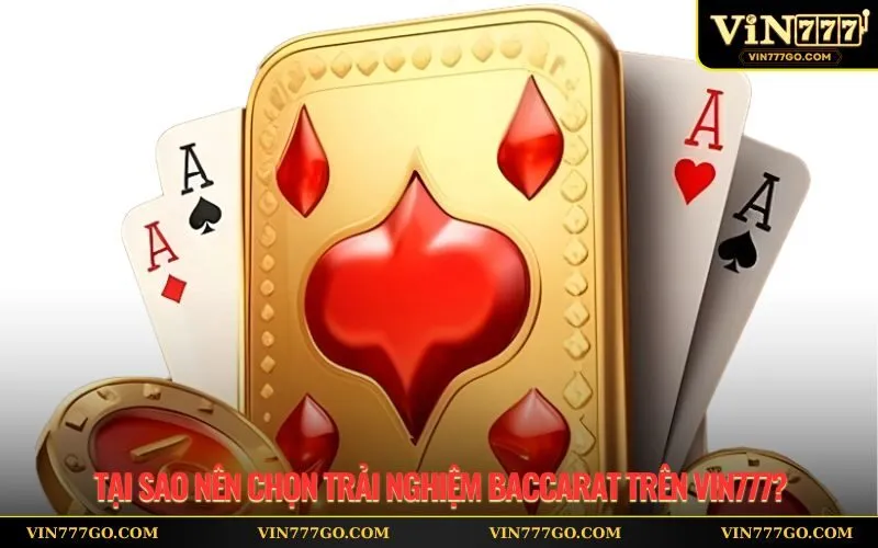 Tại sao nên chọn trải nghiệm Baccarat trên Vin777