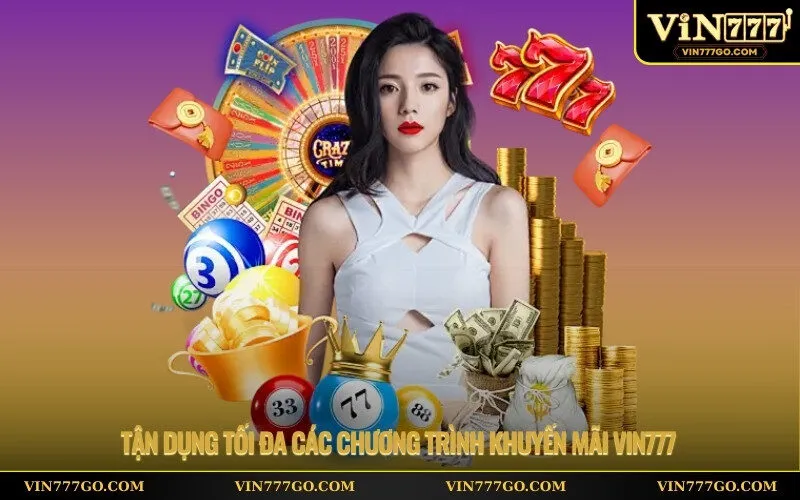 Tận dụng tối đa các chương trình khuyến mãi Vin777
