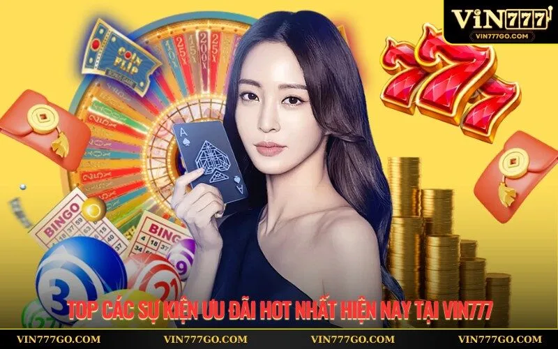 Top các sự kiện ưu đãi hot nhất hiện nay tại Vin777