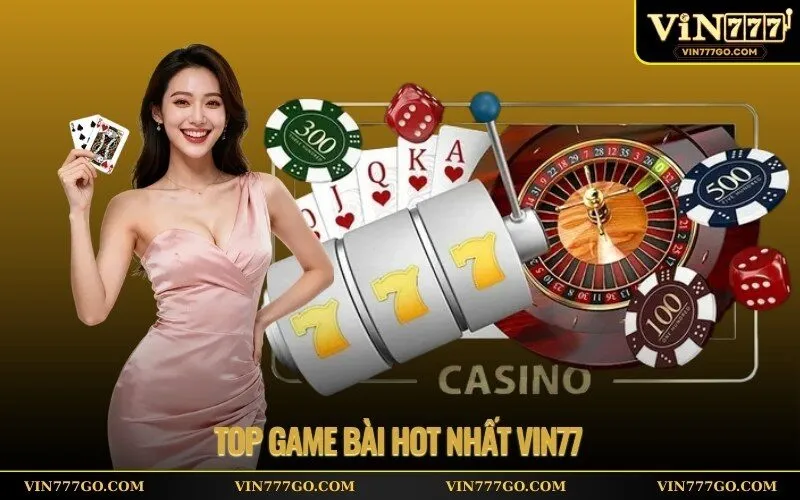 Top Game Bài Hot Nhất Vin77
